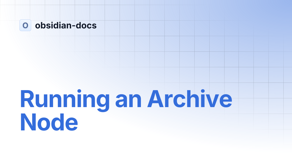 Running an Archive Node | obsidian-docs